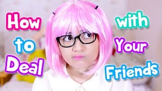 How to deal with your friends