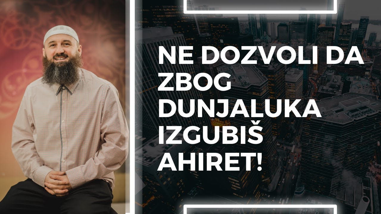 NE DOZVOLI DA ZBOG DUNJALUKA IZGUBIŠ AHIRET!  - mr. Elvedin Pezić