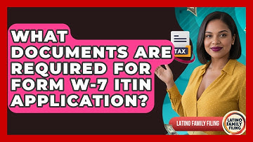 What Documents Are Required For Form W-7 ITIN Application? - Latino Family Filing