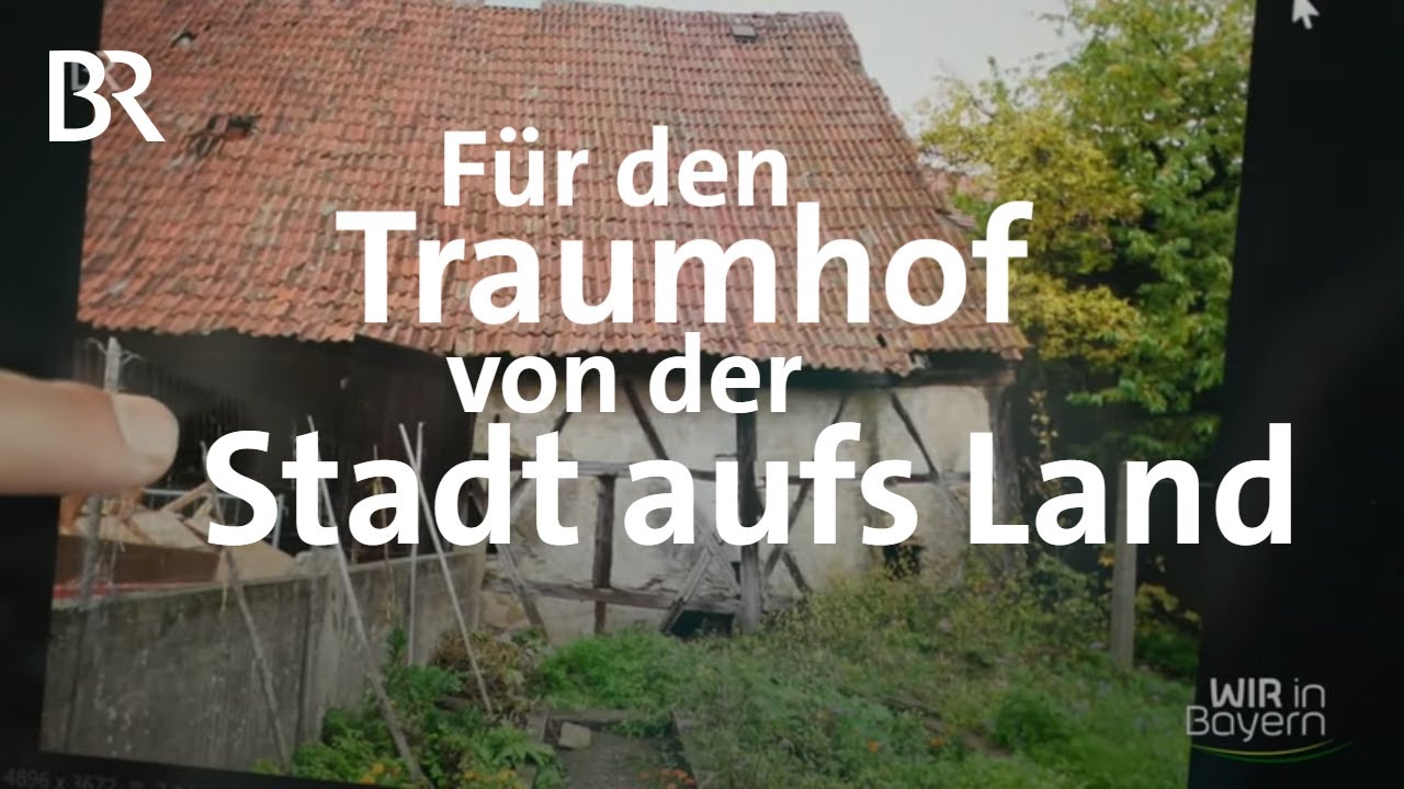 Höfe in Bayern: Von der alten Scheune zur Traumimmobilie | Wir in Bayern | BR