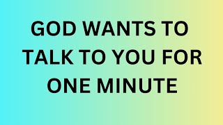 God Wants To Talk To | gods message today | god message for you today | god message for me today |
