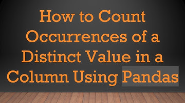 How to Count Occurrences of a Distinct Value in a Column Using Pandas