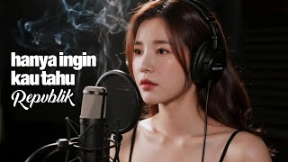 Repvblik  Hanya Ingin Kau Tahu  Female Acoustic Cover