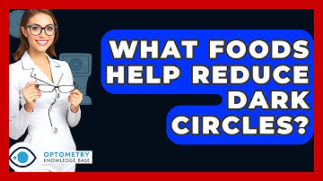 What Foods Help Reduce Dark Circles? - Optometry Knowledge Base
