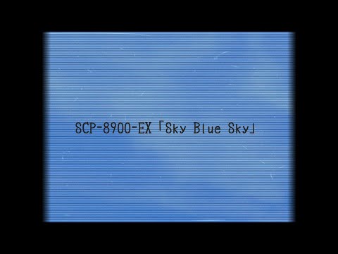 ＳＣＰ-8900  SCP-8900-EX Sky Blue Sky | object class keter | explained