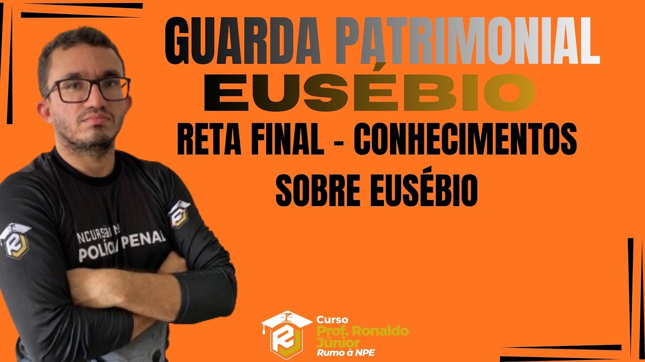 RETA FINAL| GUARDA PATRIMONIAL EUSÉBIO| CONHECIMENTOS SOBRE EUSÉBIO  - QUESTÕES| Prof. Ronaldo Junio