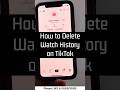 How to Delete Watch History on TikTok - 2026 Update