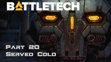 Priority: Served Cold - Part 20 - BattleTech Campaign
