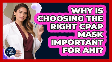 Why Is Choosing The Right CPAP Mask Important For AHI? - Sleep Apnea Support Network