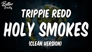 Trippie Redd - Holy Smokes (ft Lil Uzi Vert) (Clean) 🔥 Holy Smokes Clean