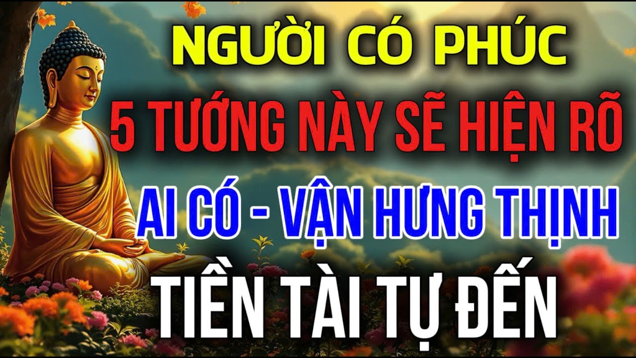NGƯỜI CÓ PHÚC: 5 TƯỚNG NÀY SẼ HIỆN RÕ - TIỀN TÀI TỰ ĐẾN, TRỜI CHO LỘC GIÀU SANG | Đóa Hoa Thiện Lành