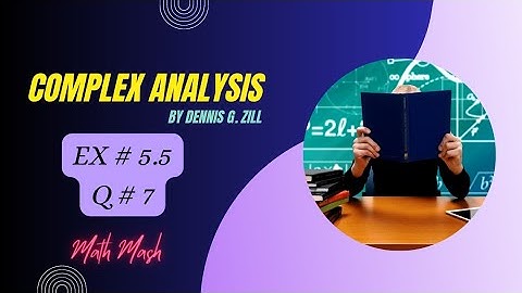Q no 7 Ex 5.5 - Complex analysis by Dennis Zill - Math Mash