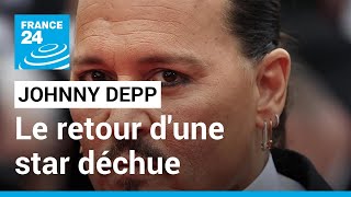 Johnny Depp : le retour d'une star déchue • FRANCE 24