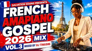 Amapiano Gospel 2026 | French Gospel Amapiano Mix Vol.3 | Mixed by DJ Tinashe