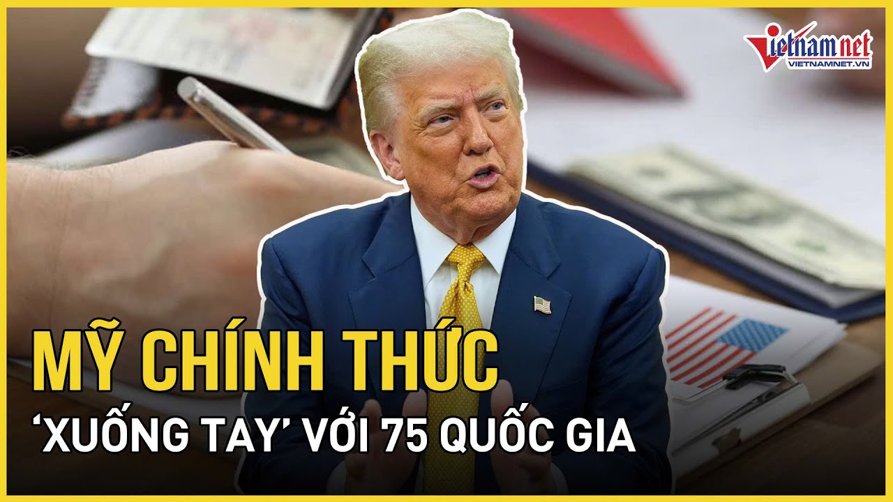 Nóng: Mỹ chính thức “xuống tay” với 75 quốc gia, Nga-Iran và 4 nước Đông Nam Á dính đòn | VietNamNet