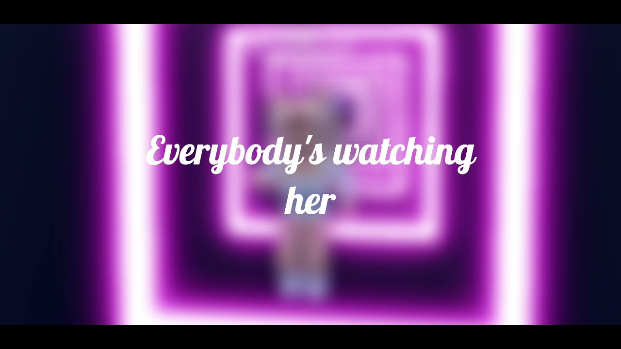 Everybody's watching her But she's Looking At you. Roblox edit YouTube Everybody's watching her But she's Looking At you. Roblox edit YouTube