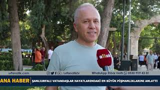 Şanlıurfalı Vatandaşlar Hayatlarındaki En Büyük Pişmanlıklarını Anlattı