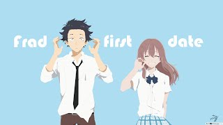 A SILENT VOICE  「 FRAD - FIRST DATE 」