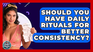 Should You Have Daily Rituals For Better Consistency? - Habit Hacks Hub