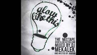 DJ Mekalek - Glow Like This: The Mixtape (2007) Ft. Panacea PUTS Jahpan Time machine R.I. Hip Hop