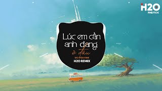 Lúc Em Cần Anh Đang Ở Đâu (H2O Remix) - Bảo Uyên x RIN9 | Nhạc Trẻ EDM TikTok Hot Nhất 2023