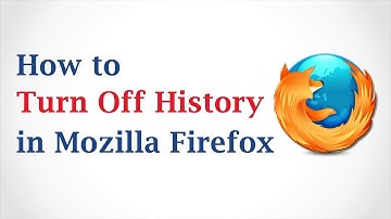 How to Turn Off History in Mozilla Firefox Browser