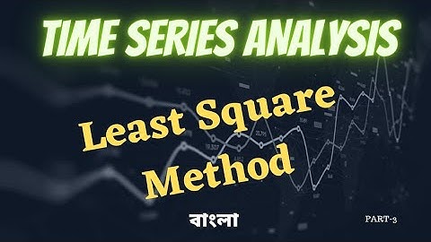 Time Series Analysis - LEAST SQUARE METHOD