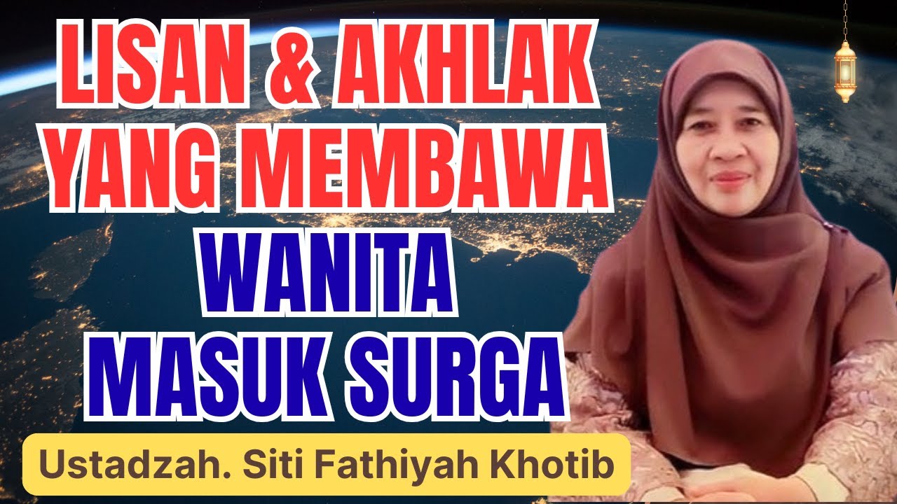 WANITA DALAM LISAN DAN AKHLAK ISLAMI || USTADZAH SITI FATHIYAH KHOTIB