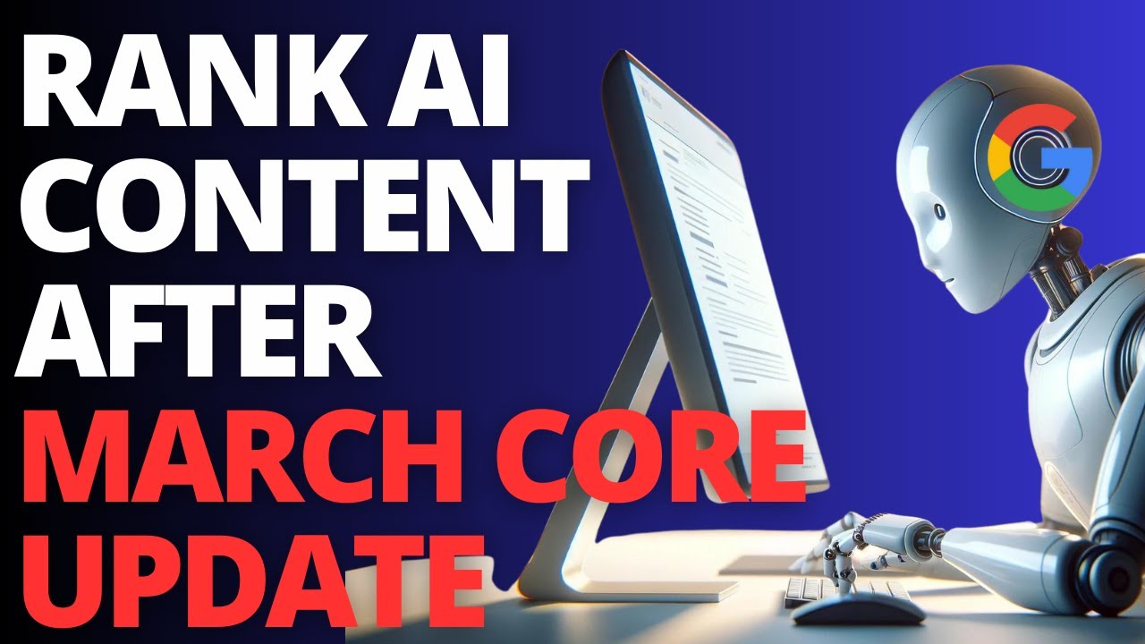 How To Rank AI Content After The Google Core Update (March 2024) - YouTube