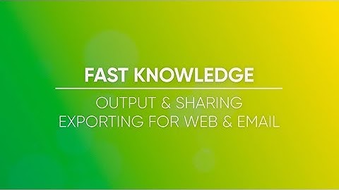 Output and Sharing -  Exporting for Web and Email