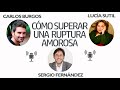 Cómo superar una ruptura amorosa (Carlos Burgos, Lucía Sutil y Sergio Fernández)