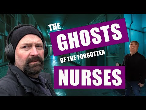 The Ghosts of the forgotten Nurses - The Raw Paranormal Investigation