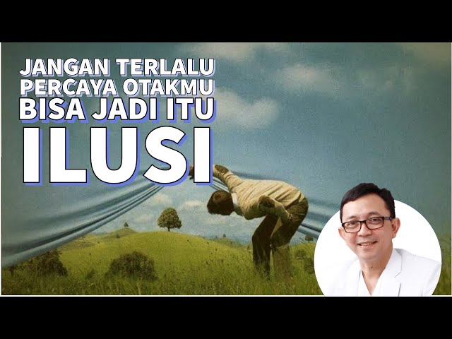 Seringnya ilusi Otak mempengaruhi Realita kita  - dr. Ryu Hasan class=