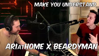 ARIatHOME x BEARDYMAN - Make You Understand