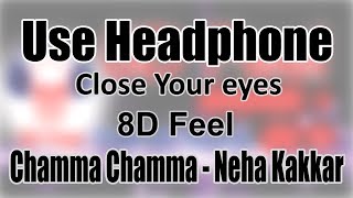 Use Headphone | CHAMMA CHAMMA - NEHA KAKKAR | 8D Audio with 8D Feel