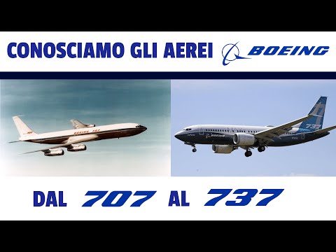 ✈️ CONOSCIAMO GLI AEREI BOEING - DAL 707 AL 737