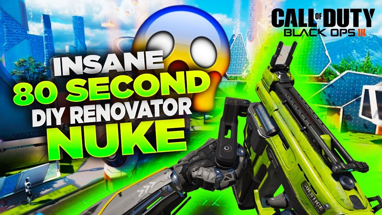 INSANE "DIY 11 RENOVATOR 80 SECOND NUCLEAR!" BLACK OPS 3 FAST NUCLEAR WITH NAIL GUN DLC! (BO3 NUKE)