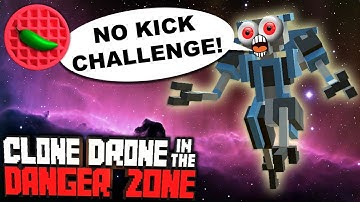 THE (ALMOST) NO KICK CHALLENGE! -- Clone Drone in the Danger Zone (ENDLESS MODE) (EARLY ACCESS)