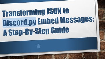 Transforming JSON to Discord.py Embed Messages: A Step-By-Step Guide