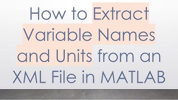 How to Extract Variable Names and Units from an XML File in MATLAB