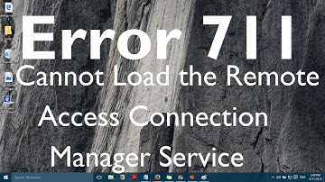 Fix: Error 711 Cannot Load the Remote Access Connection Manager Service