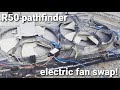 R50 pathfinder electric fan swap using junkyard parts