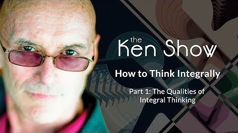 Ken Wilber — How to Think Integrally