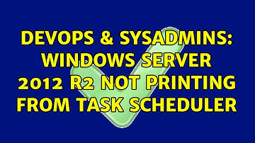 DevOps & SysAdmins: Windows Server 2012 R2 not printing from Task Scheduler