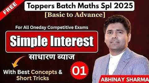 Simple Interest (S.I.) 01 | SSC, Railway, Banking & All Other Oneday Exams 2025 | Abhinay Sharma Sir