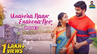 Unakena Naan Enakena Nee | Episode-8 | Webseries | Namma Paiyan