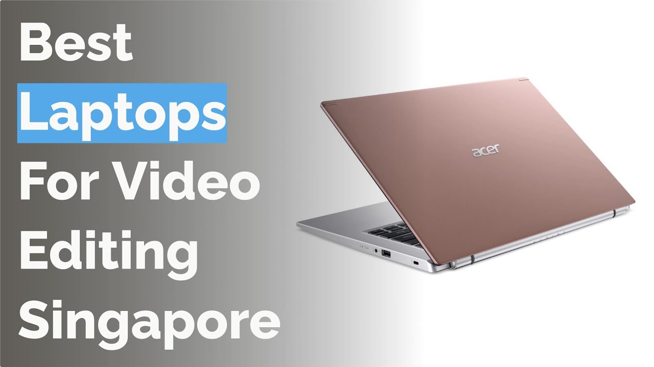 🌵 11 Best Laptops For Video Editing Singapore