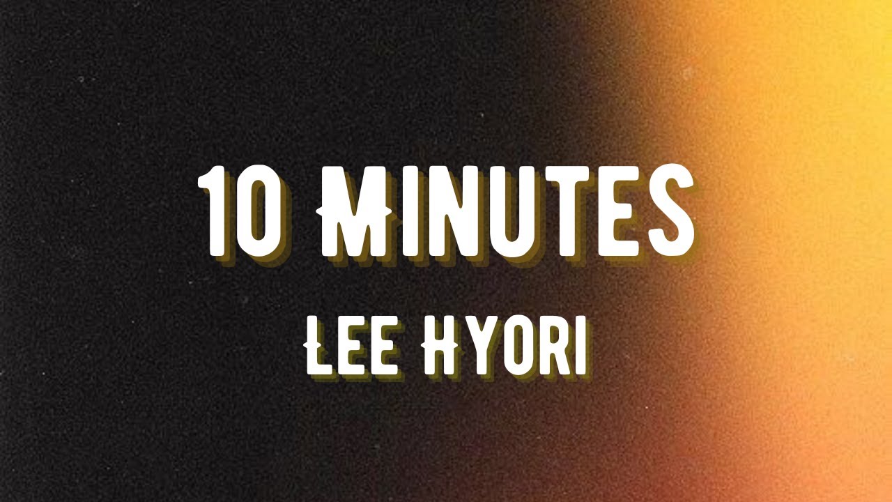 Lee Hyori - 10 Minutes (Lyrics) Just want ten minutes - YouTube