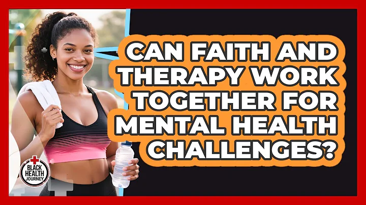 Can Faith And Therapy Work Together For Mental Health Challenges? - Black Health Journey