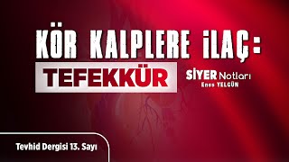 Kör Kalplere İlaç Tefekkür Siyer Notları - 13 Enes Yelgün